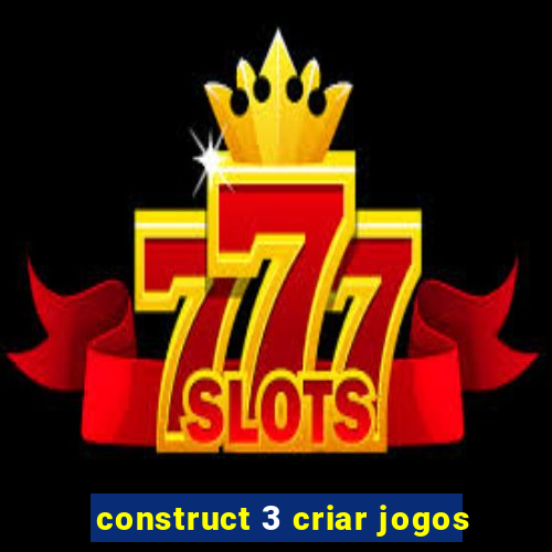 construct 3 criar jogos